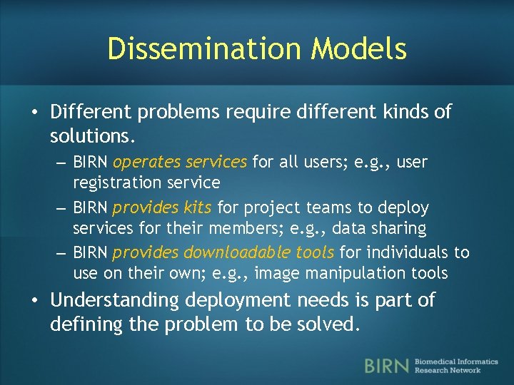 Dissemination Models • Different problems require different kinds of solutions. – BIRN operates services Dissemination Models • Different problems require different kinds of solutions. – BIRN operates services