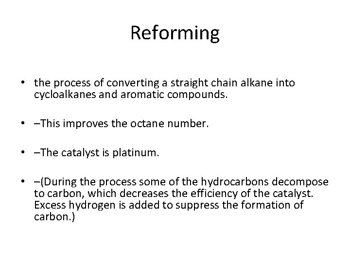 Reforming • the process of converting a straight chain alkane into cycloalkanes and aromatic