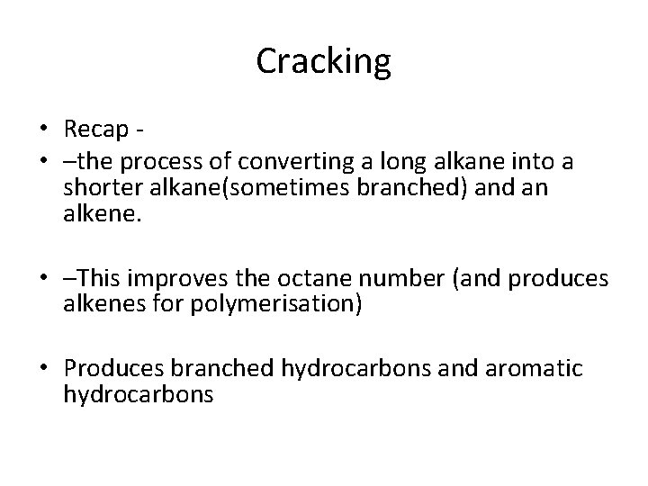Cracking • Recap • –the process of converting a long alkane into a shorter