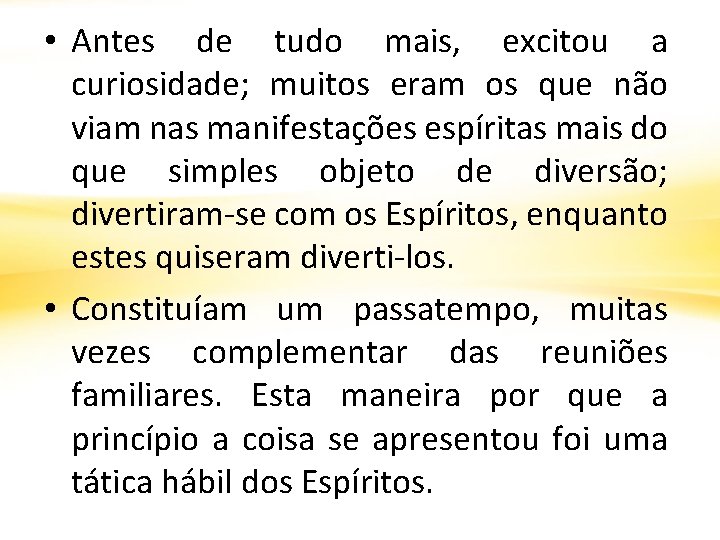  • Antes de tudo mais, excitou a curiosidade; muitos eram os que não