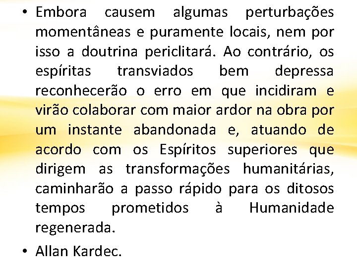  • Embora causem algumas perturbações momentâneas e puramente locais, nem por isso a