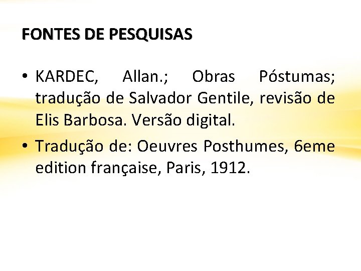 FONTES DE PESQUISAS • KARDEC, Allan. ; Obras Póstumas; tradução de Salvador Gentile, revisão