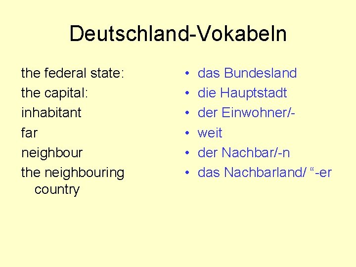 Deutschland-Vokabeln the federal state: the capital: inhabitant far neighbour the neighbouring country • •