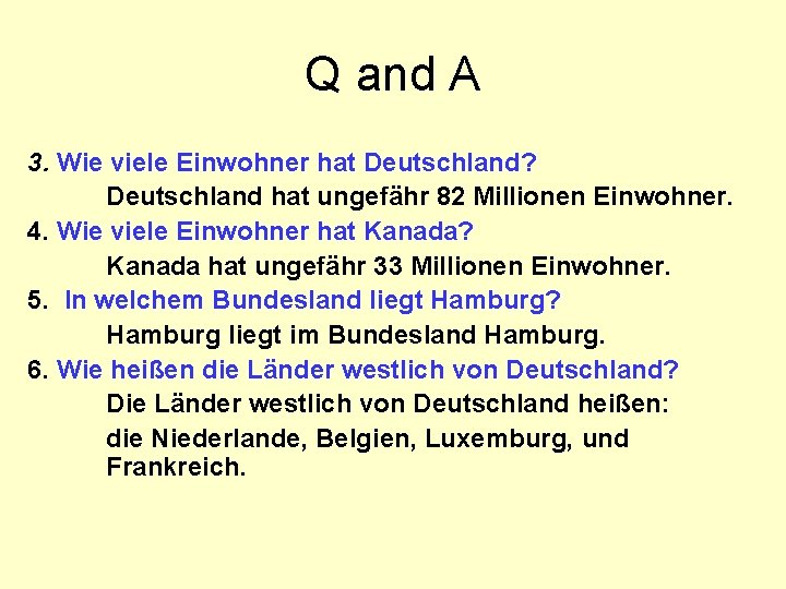 Q and A 3. Wie viele Einwohner hat Deutschland? Deutschland hat ungefähr 82 Millionen