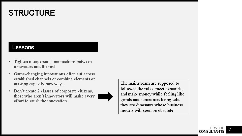 STRUCTURE Lessons • Tighten interpersonal connections between innovators and the rest • Game-changing innovations