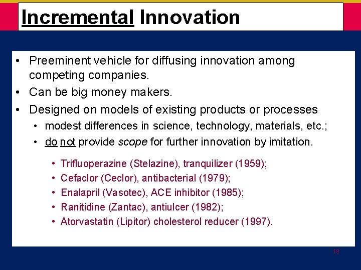  Incremental Innovation • Preeminent vehicle for diffusing innovation among competing companies. • Can