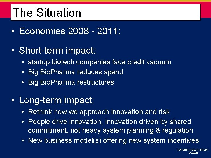  The Situation • Economies 2008 - 2011: • Short-term impact: • startup biotech