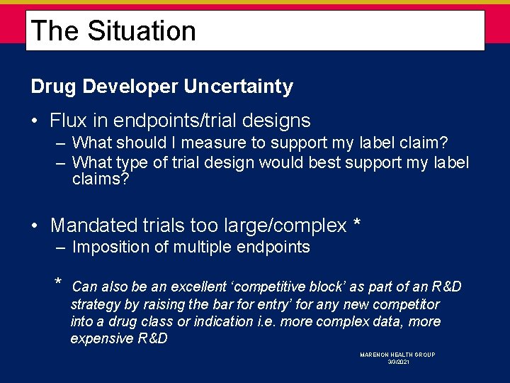  The Situation Drug Developer Uncertainty • Flux in endpoints/trial designs – What should