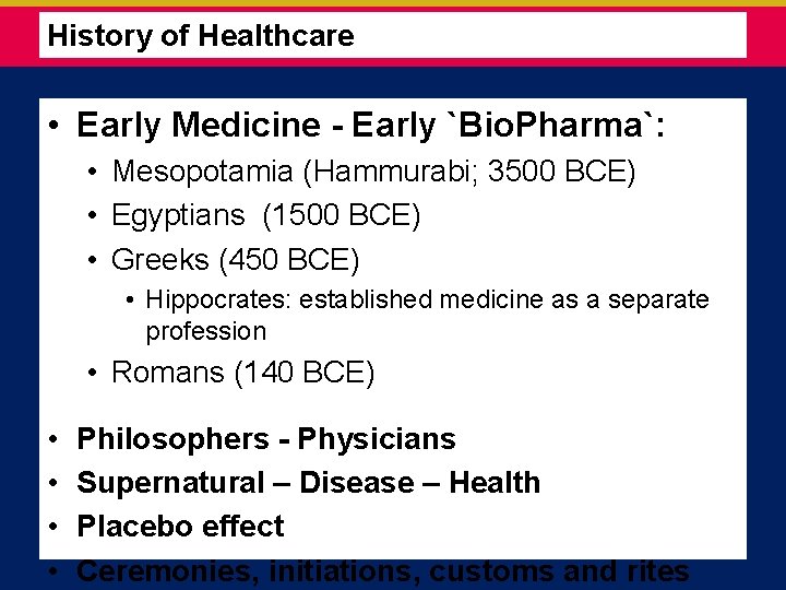 History of Healthcare • Early Medicine - Early `Bio. Pharma`: • Mesopotamia (Hammurabi; 3500