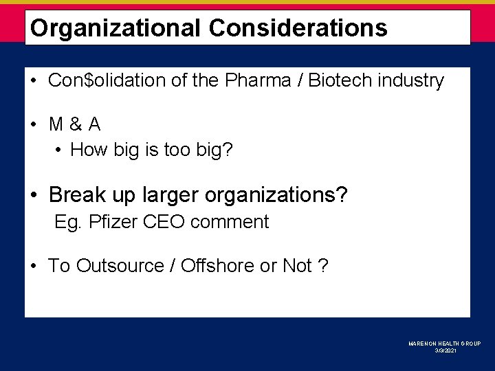  Organizational Considerations • Con$olidation of the Pharma / Biotech industry • M &