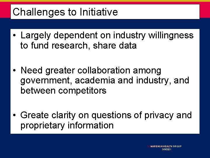  Challenges to Initiative • Largely dependent on industry willingness to fund research, share