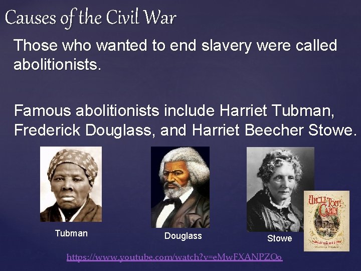 Causes of the Civil War Those who wanted to end slavery were called abolitionists.