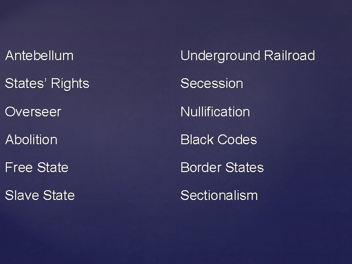 Antebellum Underground Railroad States’ Rights Secession Overseer Nullification Abolition Black Codes Free State Border