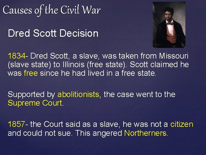 Causes of the Civil War Dred Scott Decision 1834 - Dred Scott, a slave,