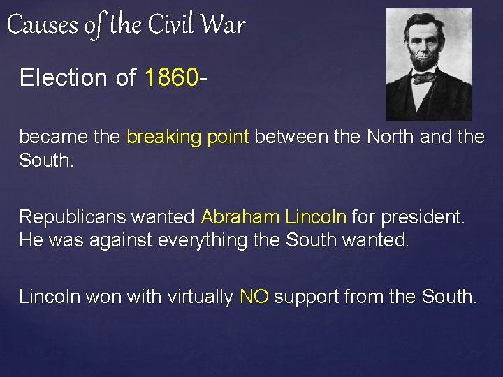 Causes of the Civil War Election of 1860 became the breaking point between the