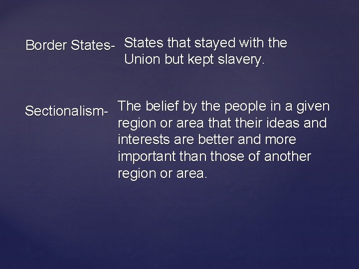 Border States- States that stayed with the Union but kept slavery. Sectionalism- The belief