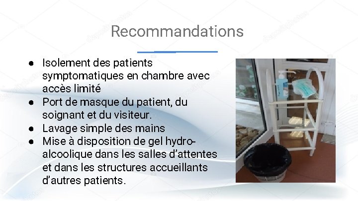 Recommandations ● Isolement des patients symptomatiques en chambre avec accès limité ● Port de