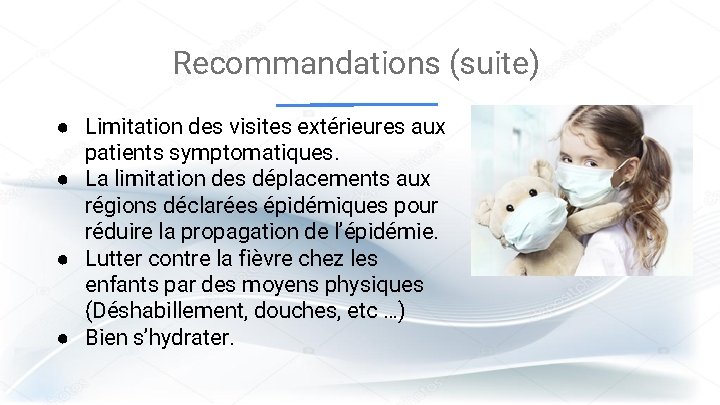 Recommandations (suite) ● Limitation des visites extérieures aux patients symptomatiques. ● La limitation des