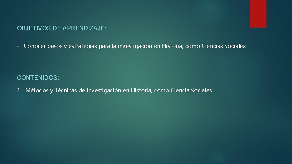 OBJETIVOS DE APRENDIZAJE: • Conocer pasos y estrategias para la investigación en Historia, como