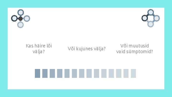 Kas häire lõi välja? Või kujunes välja? Või muutusid vaid sümptomid? 