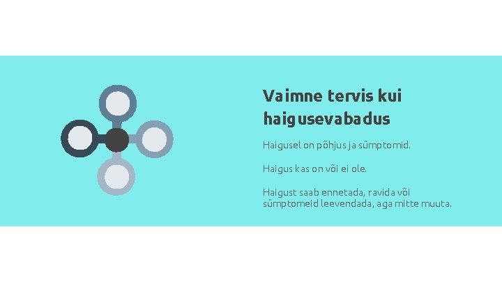 Vaimne tervis kui haigusevabadus Haigusel on põhjus ja sümptomid. Haigus kas on või ei