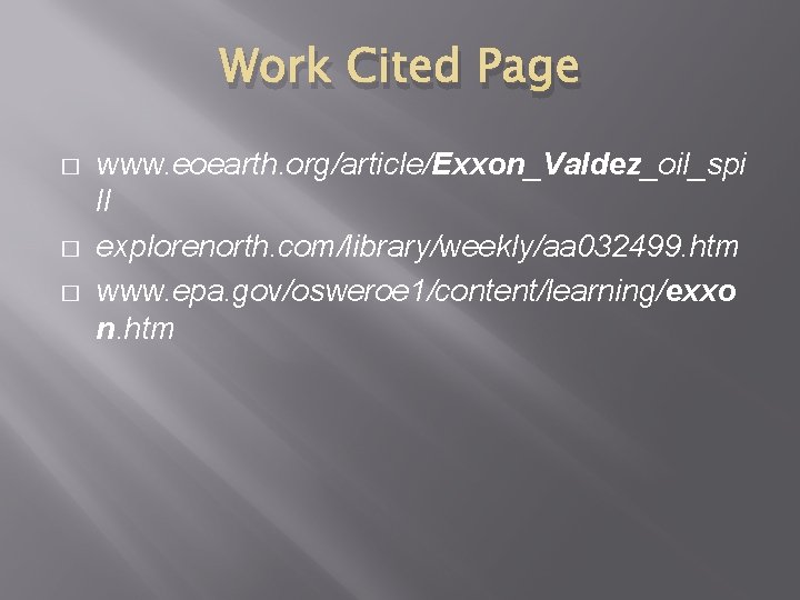 Work Cited Page � � � www. eoearth. org/article/Exxon_Valdez_oil_spi ll explorenorth. com/library/weekly/aa 032499. htm
