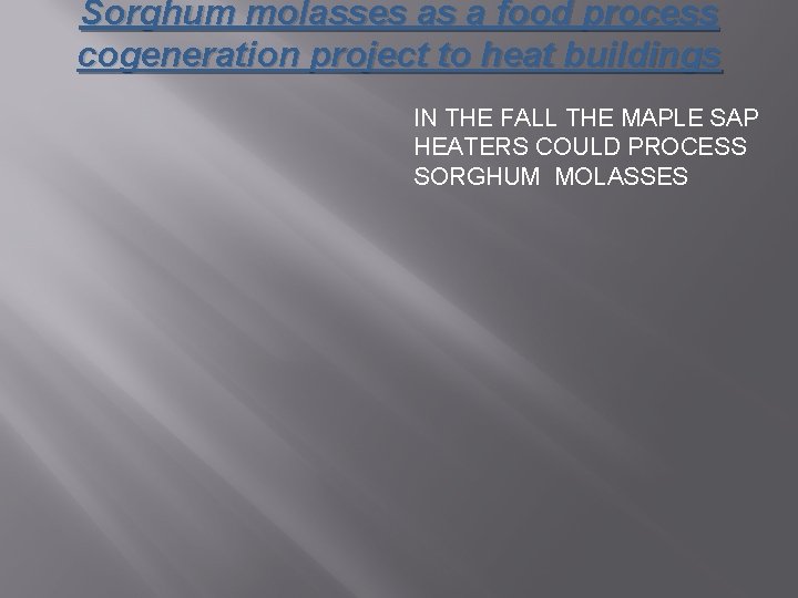 Sorghum molasses as a food process cogeneration project to heat buildings IN THE FALL