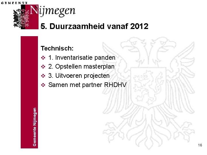 5. Duurzaamheid vanaf 2012 Gemeente Nijmegen Technisch: v 1. Inventarisatie panden v 2. Opstellen