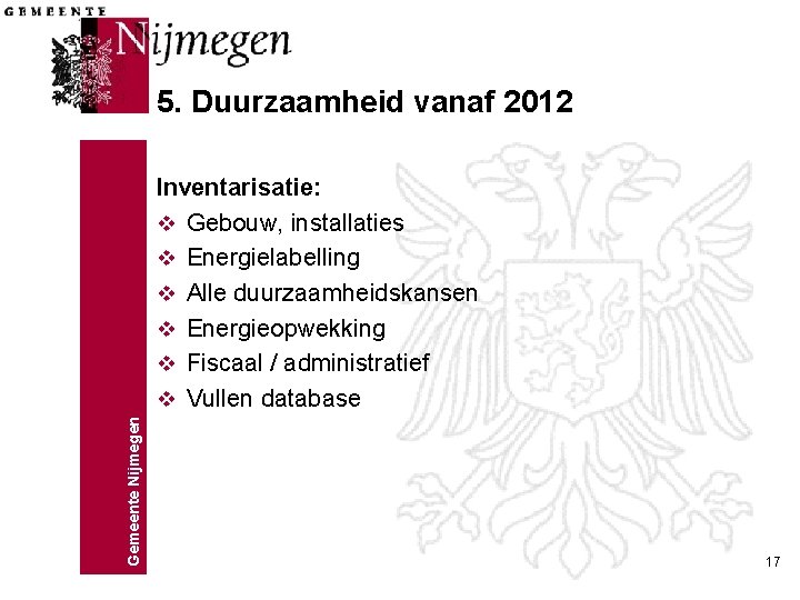 5. Duurzaamheid vanaf 2012 Gemeente Nijmegen Inventarisatie: v Gebouw, installaties v Energielabelling v Alle