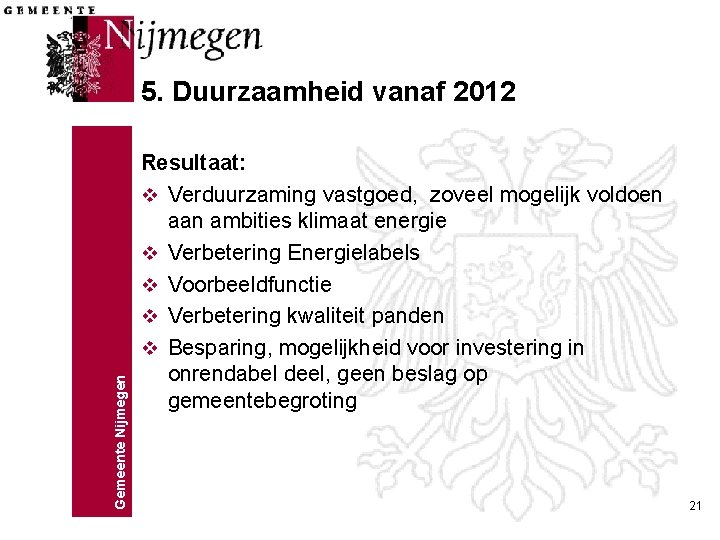Gemeente Nijmegen 5. Duurzaamheid vanaf 2012 Resultaat: v Verduurzaming vastgoed, zoveel mogelijk voldoen aan