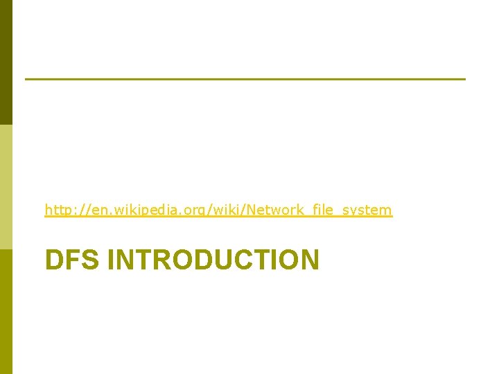 http: //en. wikipedia. org/wiki/Network_file_system DFS INTRODUCTION 