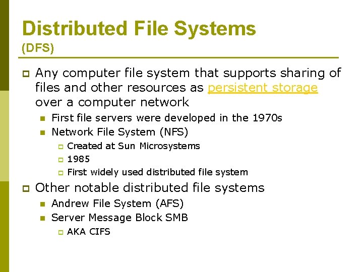 Distributed File Systems (DFS) p Any computer file system that supports sharing of files