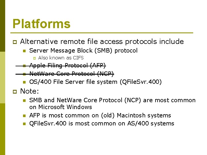 Platforms p Alternative remote file access protocols include n Server Message Block (SMB) protocol