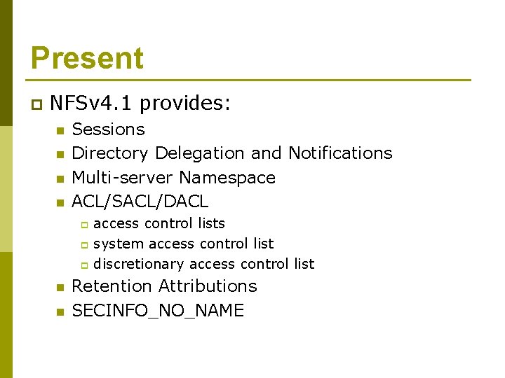 Present p NFSv 4. 1 provides: n n Sessions Directory Delegation and Notifications Multi-server