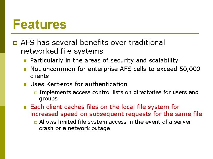 Features p AFS has several benefits over traditional networked file systems n n n