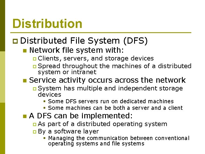 Distribution p Distributed n File System (DFS) Network file system with: Clients, servers, and