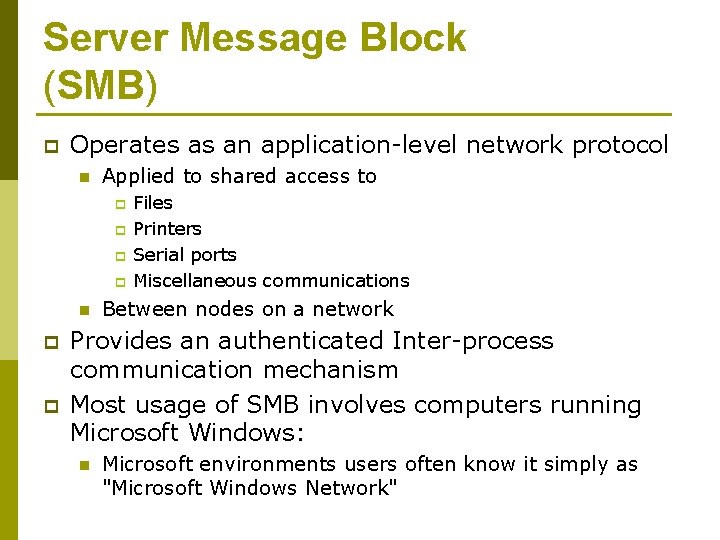 Server Message Block (SMB) p Operates as an application-level network protocol n Applied to
