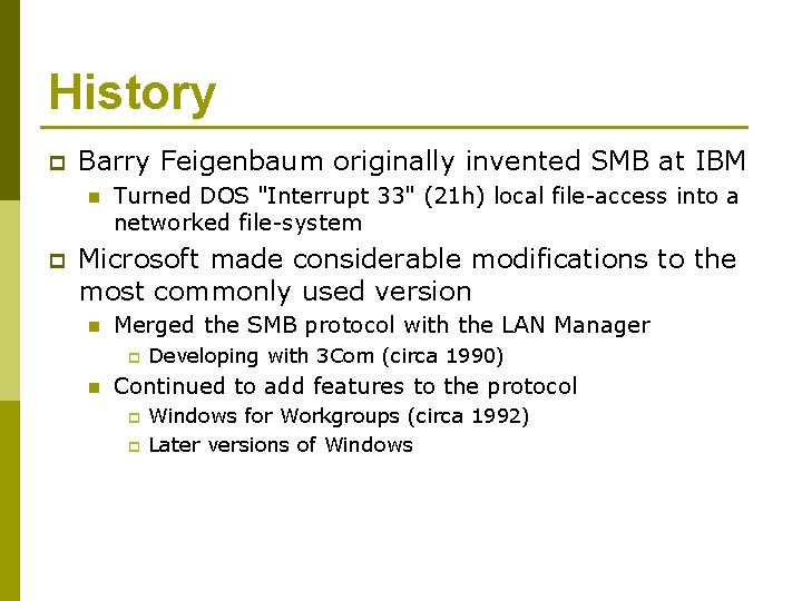 History p Barry Feigenbaum originally invented SMB at IBM n p Turned DOS "Interrupt
