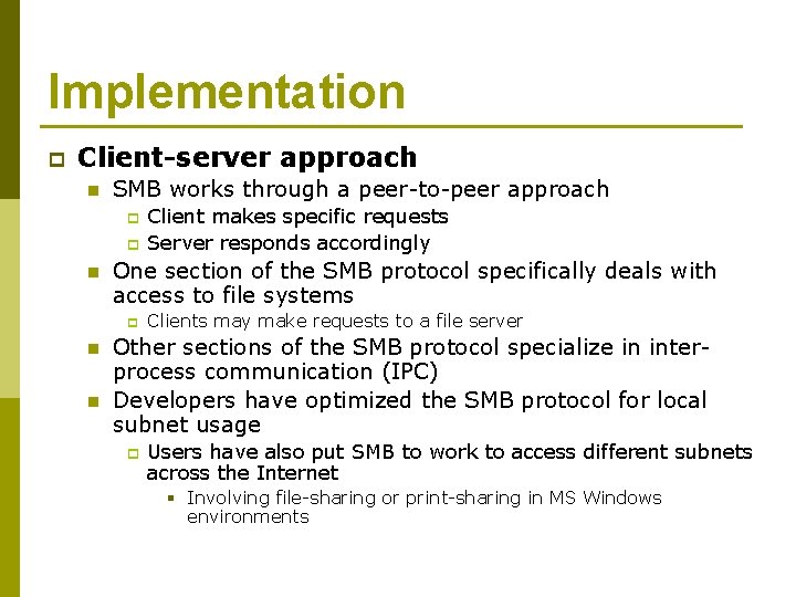 Implementation p Client-server approach n SMB works through a peer-to-peer approach p p n