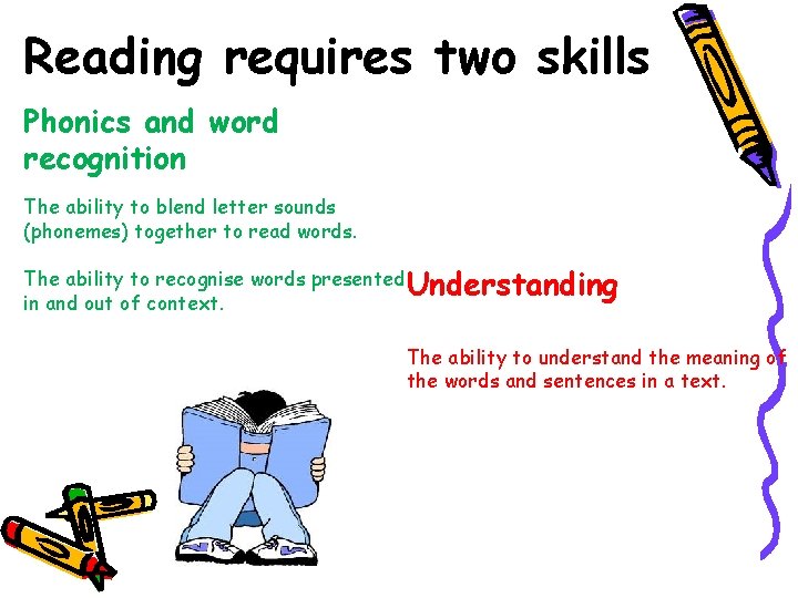 Reading requires two skills Phonics and word recognition The ability to blend letter sounds