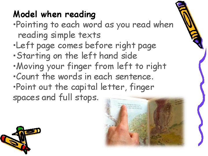 Model when reading • Pointing to each word as you read when reading simple