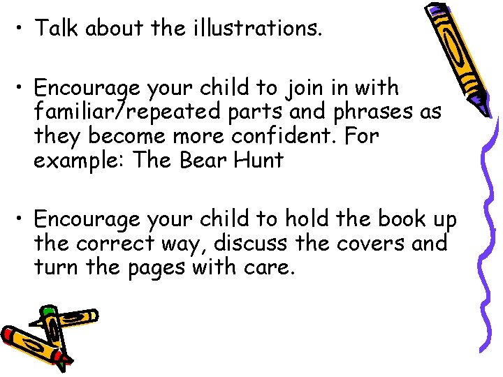  • Talk about the illustrations. • Encourage your child to join in with