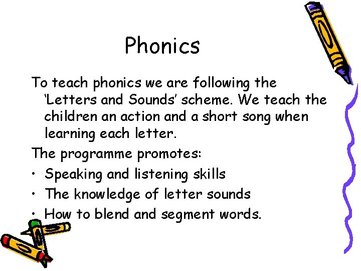 Phonics To teach phonics we are following the ‘Letters and Sounds’ scheme. We teach