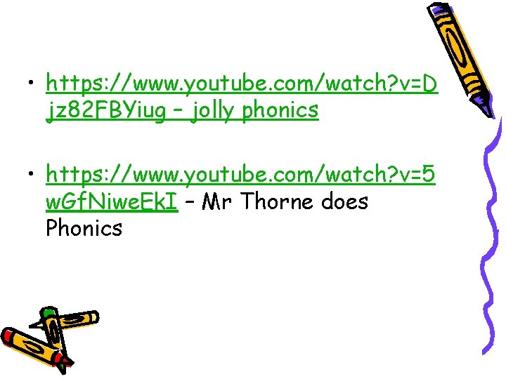  • https: //www. youtube. com/watch? v=D jz 82 FBYiug – jolly phonics •