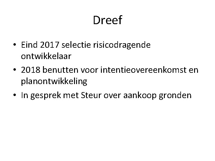 Dreef • Eind 2017 selectie risicodragende ontwikkelaar • 2018 benutten voor intentieovereenkomst en planontwikkeling