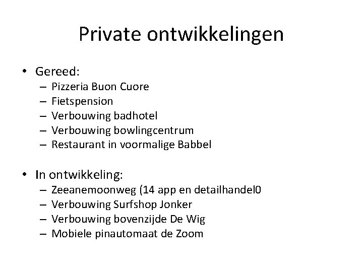 Private ontwikkelingen • Gereed: – – – Pizzeria Buon Cuore Fietspension Verbouwing badhotel Verbouwing