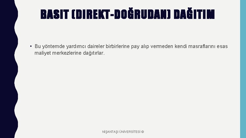 BASIT (DIREKT-DOĞRUDAN) DAĞITIM • Bu yöntemde yardımcı daireler birbirlerine pay alıp vermeden kendi masraflarını