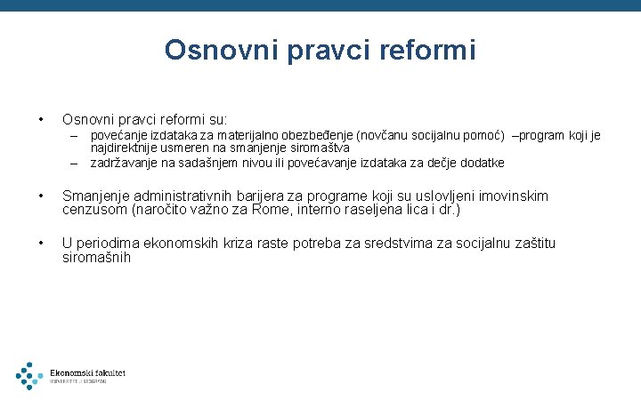 Osnovni pravci reformi • Osnovni pravci reformi su: – povećanje izdataka za materijalno obezbeđenje