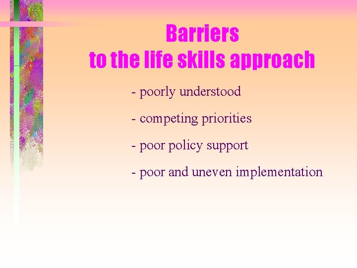 Barriers to the life skills approach - poorly understood - competing priorities - poor