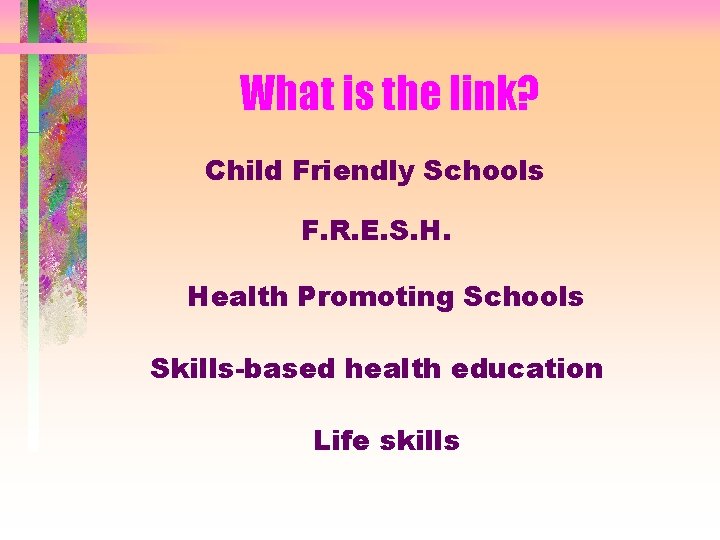 What is the link? Child Friendly Schools F. R. E. S. H. Health Promoting